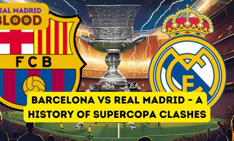 Barcelona vs Real Madrid – A History of Supercopa Clashes