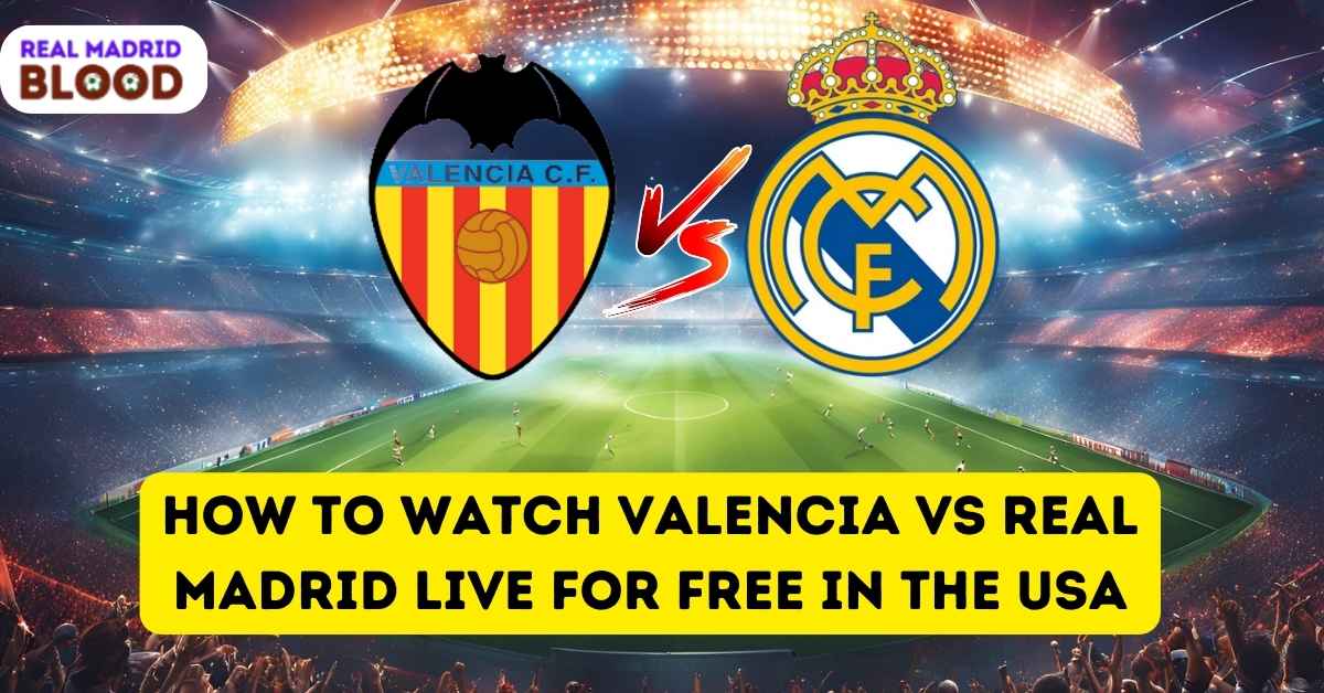 How to Watch Valencia vs Real Madrid Live for Free in the USA