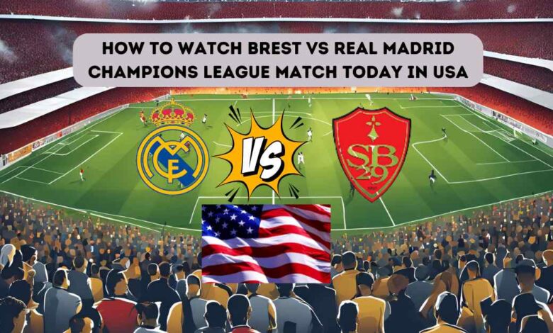 How to watch Brest vs Real Madrid Champions League Match today in USA