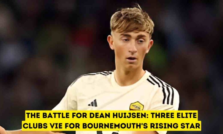 The Battle for Dean Huijsen: Three Elite Clubs Vie for Bournemouth's Rising Star