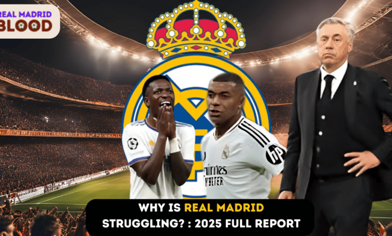 Why is Real Madrid Struggling? : 2025 Report