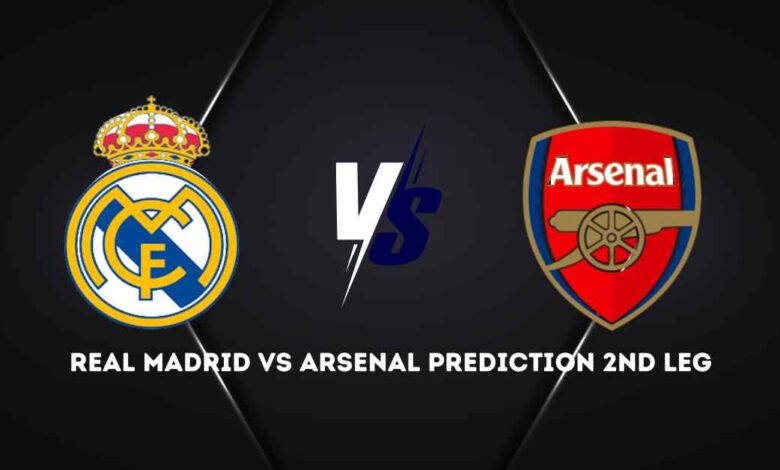 Real Madrid vs Arsenal Prediction 2nd Leg